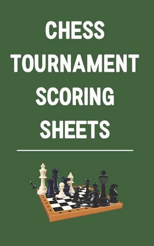 Chess Tournament Scoring Sheets Record and Analyze Game Moves--Sharpen Your Attack