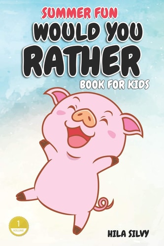 Summer Fun Would You Rather Book For Kids: Hilarious Would You Rather