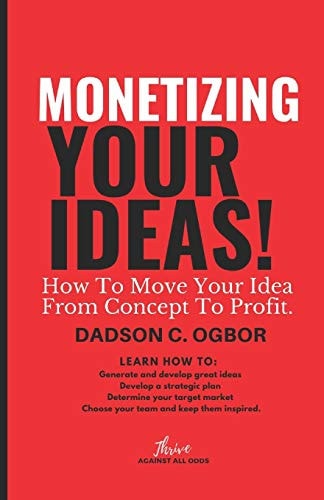 Monetizing Your Ideas How To Move Your Idea From Concept To Profit.