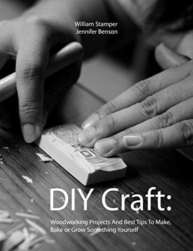 DIY Craft Woodworking Projects And Best Tips To Make, Bake Or Grow Something Yourself