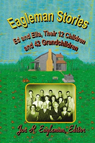 Eagleman Stories Ed and Ella, Their 12 Children and 42 Grandchildren