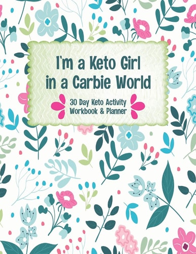 I'm a Keto Girl in a Carbie World A 30 Day Keto Workbook and Activity Guide Book for Beginners