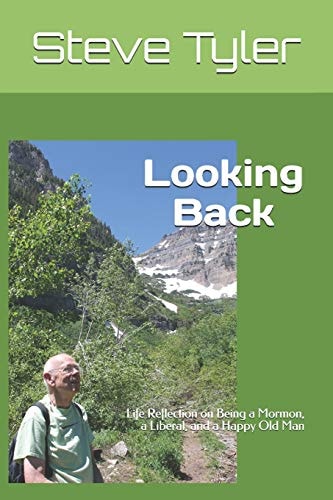 Looking Back Life Reflection on Being a Mormon, a Liberal, and a Happy Old Man