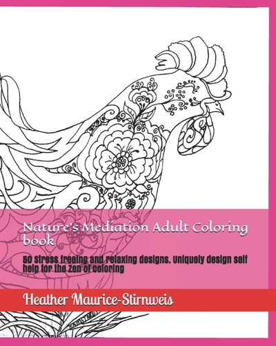 Nature's Mediation Adult Coloring Book 50 Stress Freeing and Relaxing Designs. Uniquely Design Self Help for the Zen of Coloring