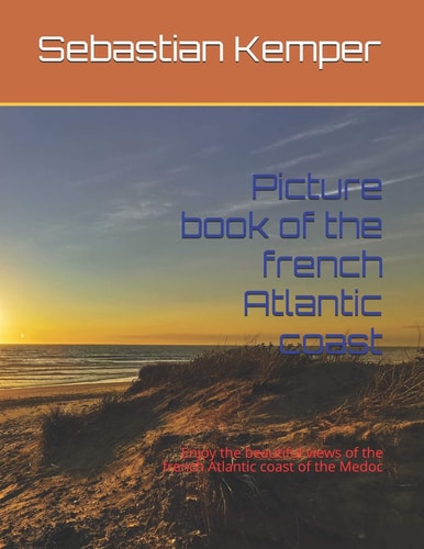 Picture Book of the French Atlantic Coast Enjoy the Beautiful Views of the French Atlantic Coast of the Medoc
