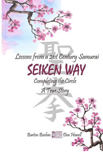 Lessons From a 21st Century Samurai SEIKEN WAY Completing the Circle A True Story