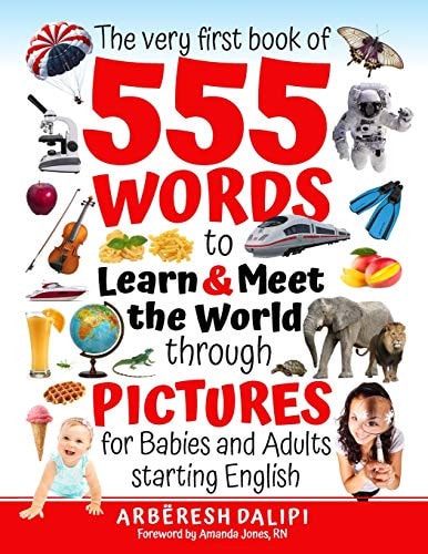 The Very First Book of 555 Words and PICTURES to Learn and Meet the World Through Pictures For Babies and Adults Starting English