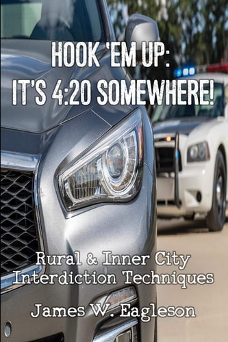 Hook 'Em Up It's 4:20 Somewhere!: Rural & Inner City Interdiction Techniques