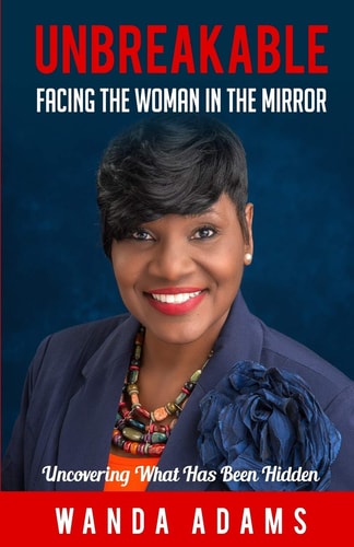 Unbreakable Facing The Woman In The Mirror: Uncovering What Has Been Hidden