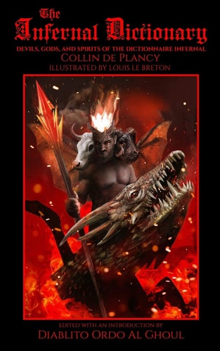 The Infernal Dictionary Devils, Gods, and Spirits of the Dictionnaire Infernal