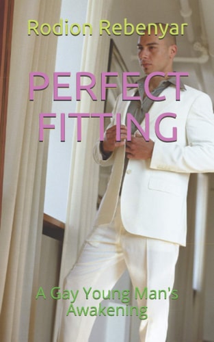 Perfect Fitting A Gay Young Man's Awakening