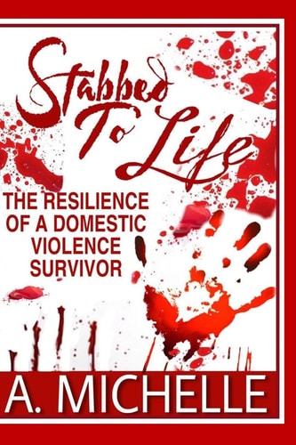 Stabbed to Life The Resilience of a Domestic Violence Survivor