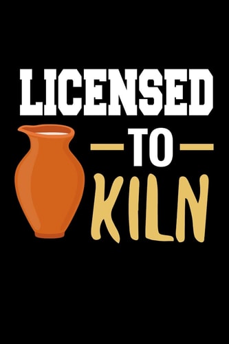 Licensed to Kiln Pottery Project Book 80 Project Sheets to Record Your Ceramic Work Gift for Potters