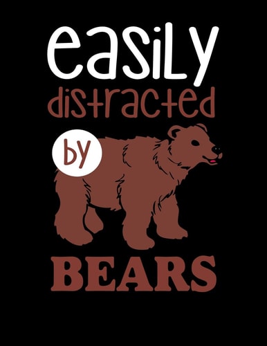 Easily Distracted By Bears 120 Pages, Soft Matte Cover, 8.5 X 11
