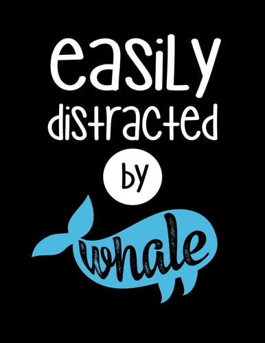 Easily Distracted By Whale 120 Pages, Soft Matte Cover, 8.5 X 11