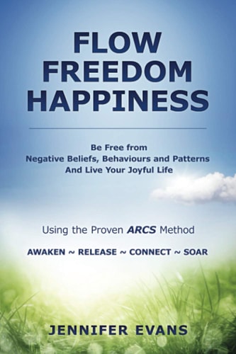Freedom Flow Happiness Be Free from Negative Beliefs Behaviours and Patterns And Live Your Joyful Life