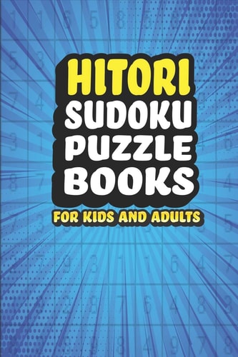 Hitori Sudoku Puzzle Book For Kids and Adults 181 Japanese Logic Puzzles