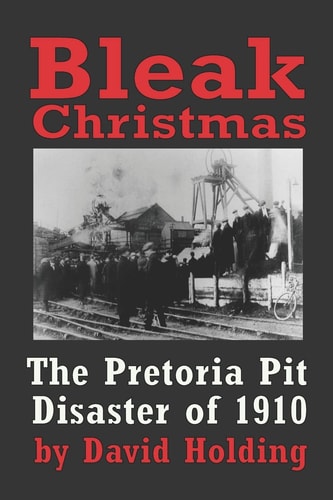 Bleak Christmas The Pretoria Pit Disaster of 1910