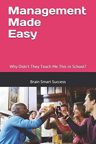 Management Made Easy Why Didn't They Teach Me This in School?