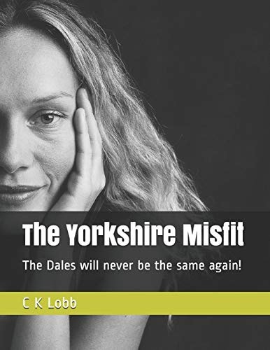 The Yorkshire Misfit The Dales Will Never Be the Same Again!