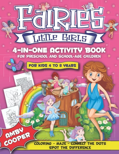 Fairies Little Girls' 4-In-One Activity Book Fun and Learning Activities for Kids 4 to 8 Years, Activity Book for Preschool and School Age Children, Coloring, Maze Puzzles, Connect the Dots, Spot the Difference