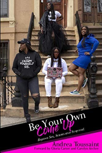 Be Your Own Come Up Beyond Sex, Scams and Survival