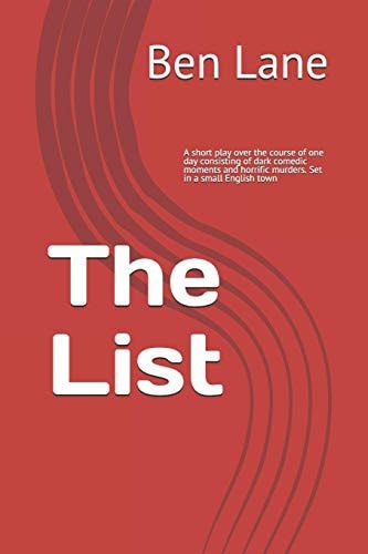 The List A Short Play Over the Course of One Day Consisting of Dark Comedic Moments and Horrific Murders. Set in a Small English Town