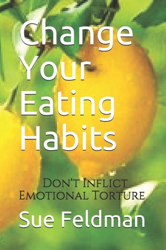 Change Your Eating Habits Don't Inflict Emotional Torture