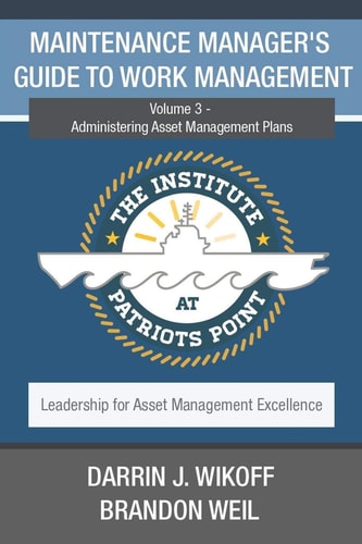 Maintenance Manager's Guide to Work Management Volume 3 - Administering Asset Management Plans