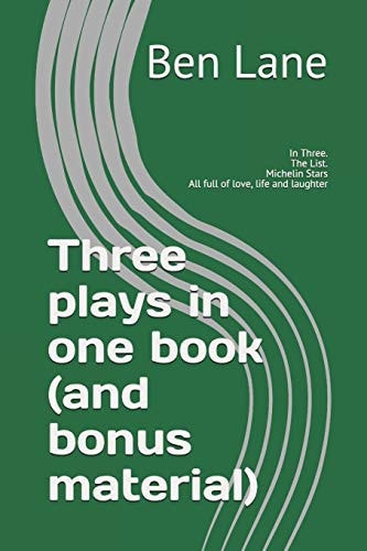 Three Plays in One Book In Three. The List. Michelin Stars: All Full of Love, Life and Laughter