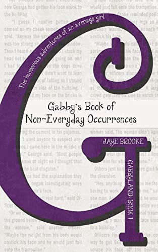 Gabby's Book of Non-Everyday Occurrences The Humorous Adventures of an Average Girl