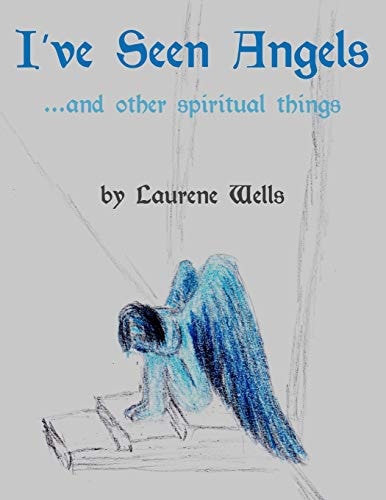 I've Seen Angels ... and Other Spiritual Things