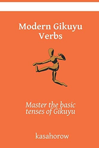 Modern Gikuyu Verbs Master the Basic Tenses of Gikuyu