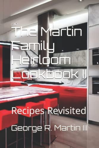 The Martin Family Heirloom Cookbook II Recipes Revisited