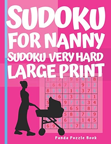 Sudoku For Nanny - Sudoku Very Hard Large Print Sudoku For Nanny - Sudoku Very Hard Large Print- Logic Games For Adults