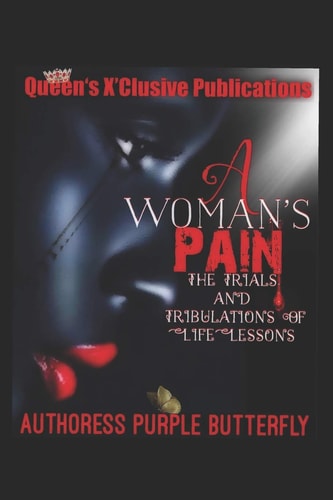 A Woman's Pain The Storm Trails and Tribulations of Life Lessons