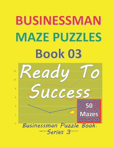 Businessman Maze Puzzles Book 3 Ready To Success 50 Mazes