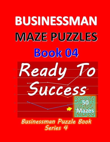 Businessman Maze Puzzles Book 4 Ready To Success 50 Mazes
