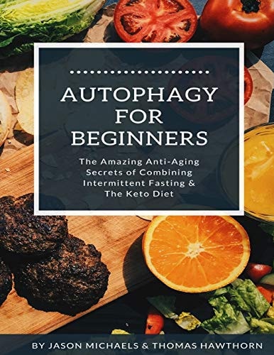 Autophagy for Beginners The Amazing Anti-Aging Secrets of Combining Intermittent Fasting and the Keto Diet