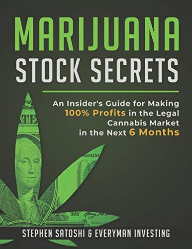 Marijuana Stock Secrets An Insider's Guide for to Making 100% Profits in the Legal Cannabis Market in the Next 6 Months