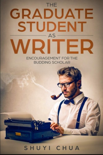 The Graduate Student as Writer Encouragement for the Budding Scholar