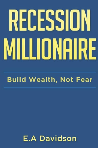 Recession Millionaire Build Wealth, Not Fear