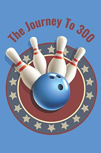 The Journey To 300 Personal Score Book a Bowling Scorekeeper for Serious Bowlers