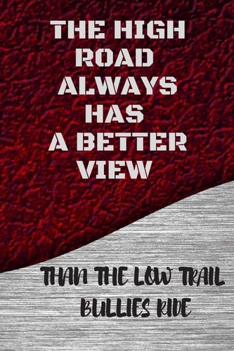 The High Road Always Has a Better View Than the Low Trail Bullies Ride