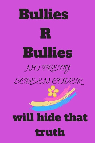 Bullies R Bullies No Pretty Screen Cover Will Hide That Truth