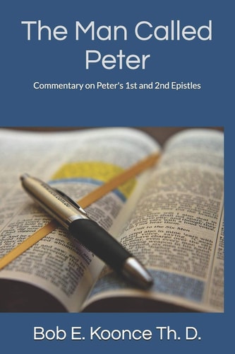 The Man Called Peter Commentary on Peter's 1st and 2nd Epistles