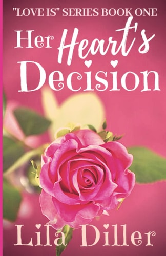 Her Heart's Decision ("Love Is" Series Book 1) Christian Contemporary Romance Based on 1 Corinthians 13