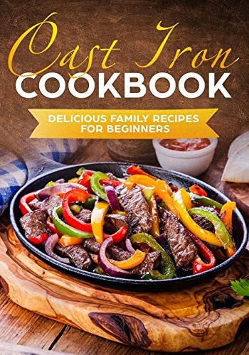 Cast Iron Cookbook Delicious Family Recipes for Beginners