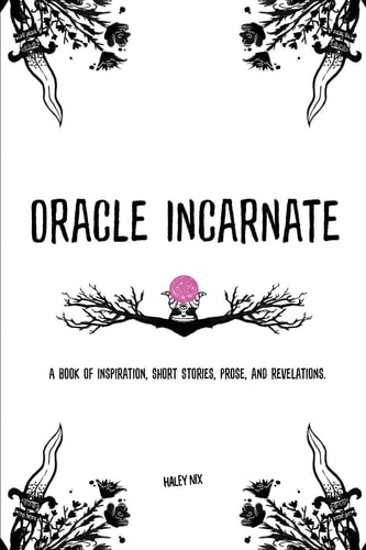 Oracle Incarnate A Book of Inspiration, Short Stories, Prose, and Revelations.
