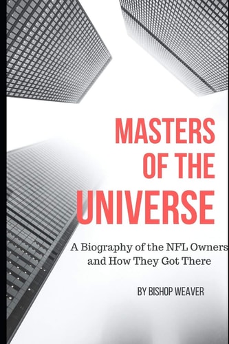 Masters of the Universe Biography of the NFL Owners and How They Got There
